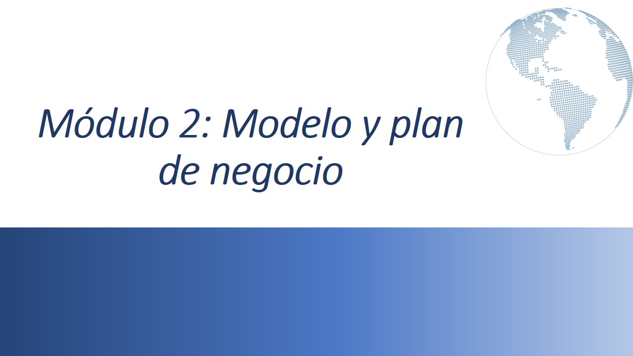 Módulo 2: Modelo y Plan de Negocios